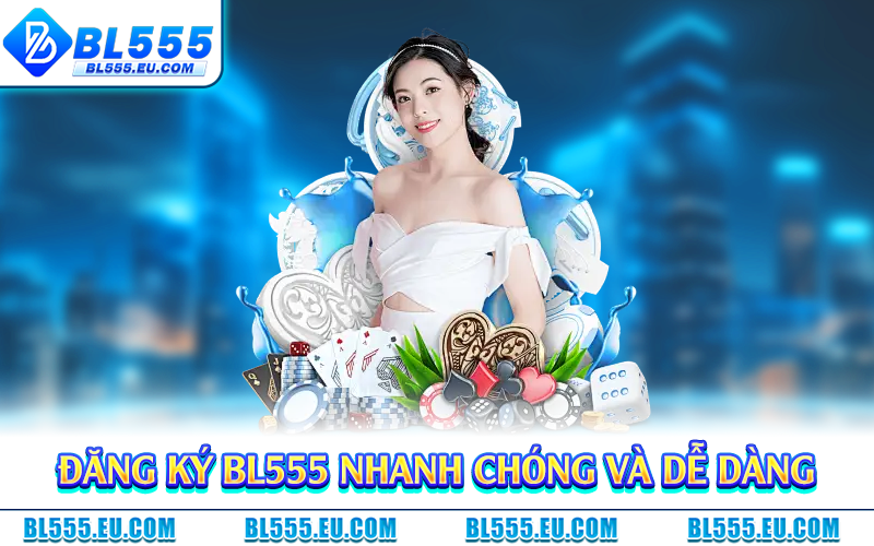 Đăng ký BL555 nhanh chóng và dễ dàng