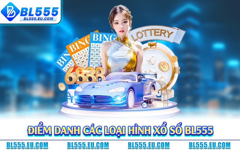 Điểm danh các loại hình xổ số BL555