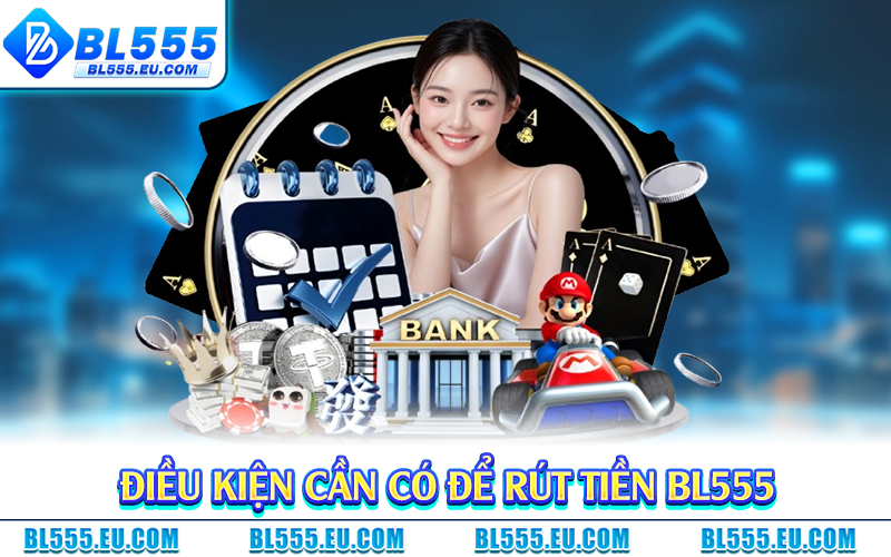 Điều kiện cần có để rút tiền BL555