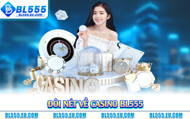 Đôi nét về casino BL555