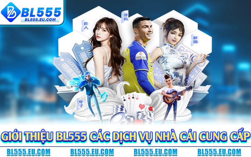 Giới thiệu BL555 các dịch vụ nhà cái cung cấp 