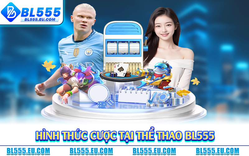 Hình thức cược tại thể thao BL555