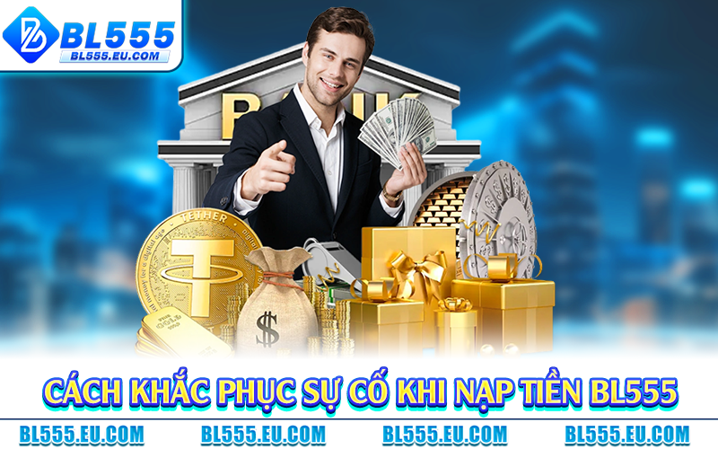 Cách khắc phục sự cố khi nạp tiền BL555