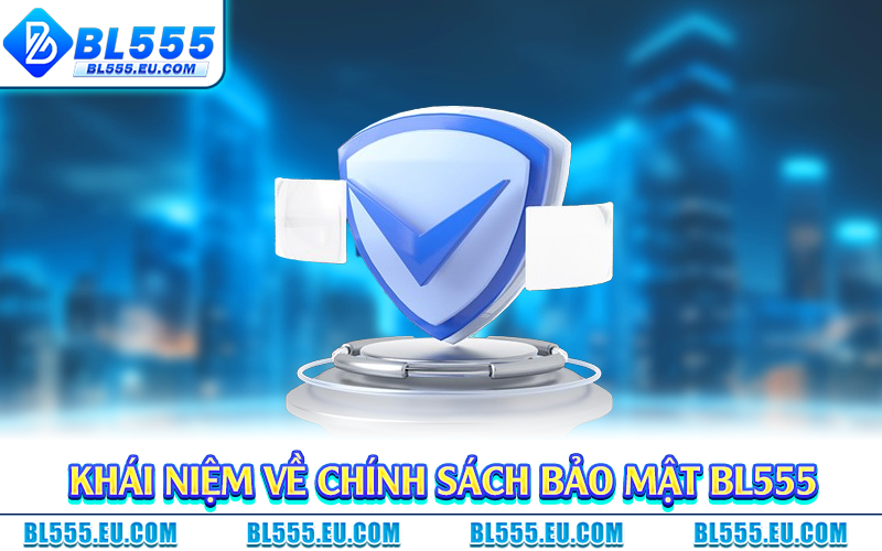 Khái niệm về chính sách bảo mật BL555