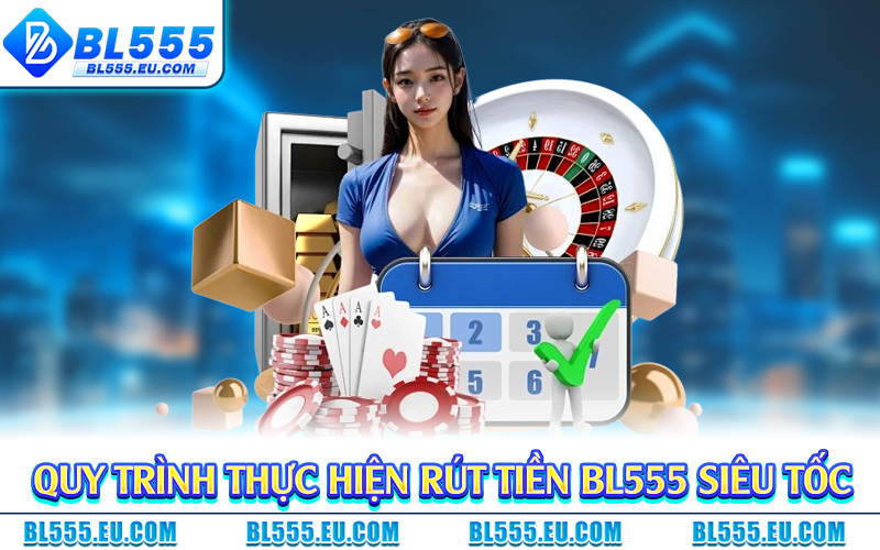 Quy trình thực hiện rút tiền BL555 siêu tốc