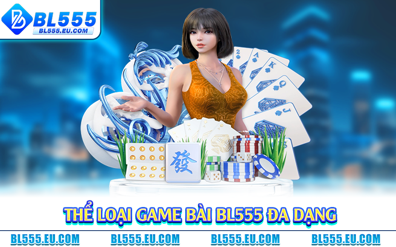 Thể loại game bài BL555 đa dạng
