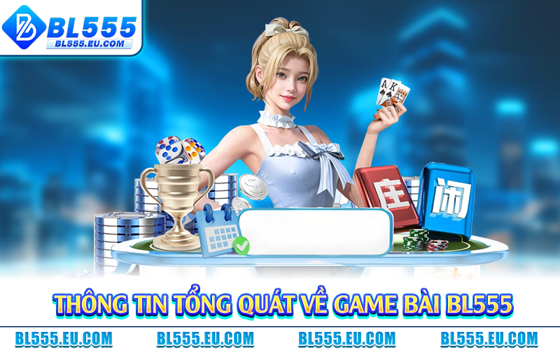 Thông tin tổng quát về game bài BL555