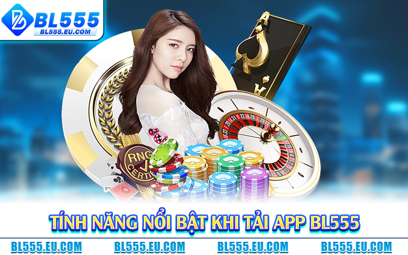 Tính năng nổi bật khi tải app BL555